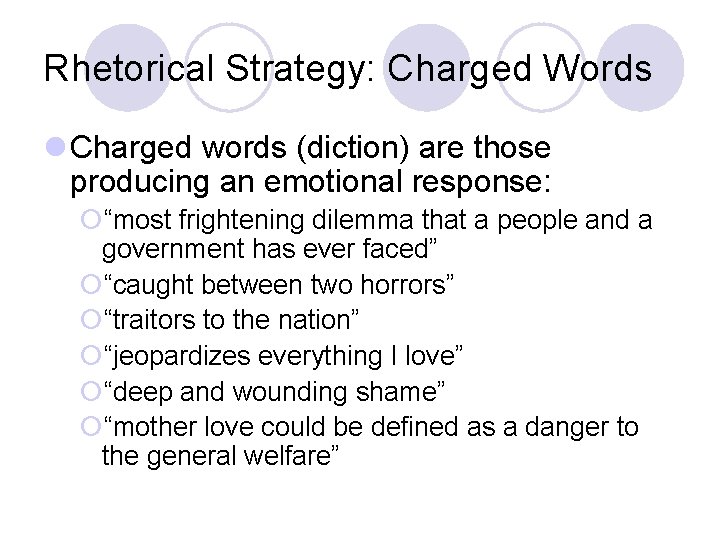 Rhetorical Strategy: Charged Words l Charged words (diction) are those producing an emotional response: