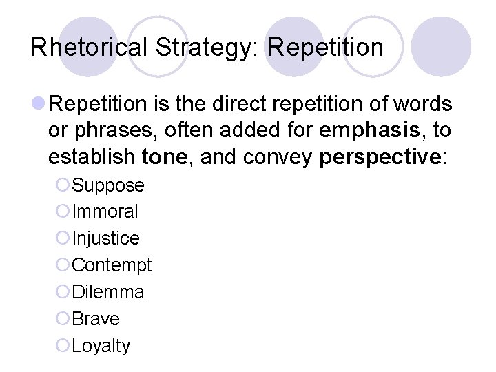 Rhetorical Strategy: Repetition l Repetition is the direct repetition of words or phrases, often