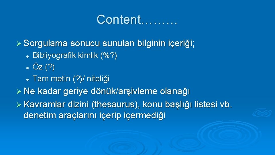 Content……… Ø Sorgulama sonucu sunulan bilginin içeriği; l l l Bibliyografik kimlik (%? )