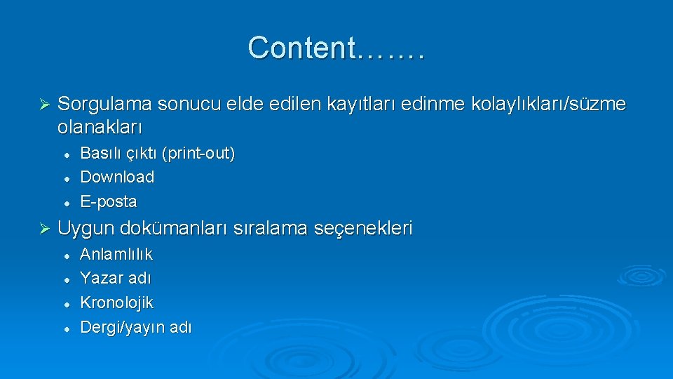 Content……. Ø Sorgulama sonucu elde edilen kayıtları edinme kolaylıkları/süzme olanakları l l l Ø