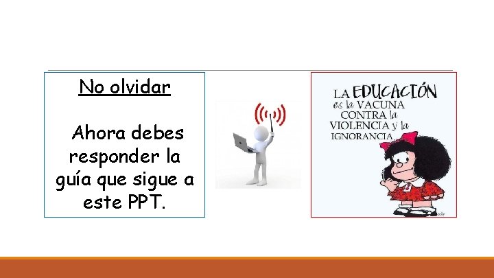 No olvidar Ahora debes responder la guía que sigue a este PPT. 