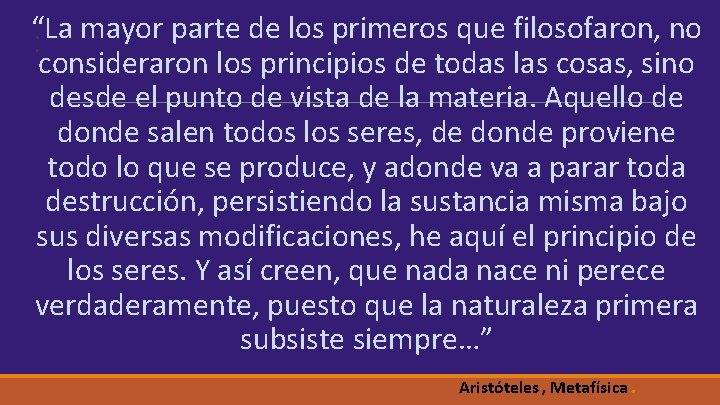 “La mayor parte de los primeros que filosofaron, no : consideraron los principios de