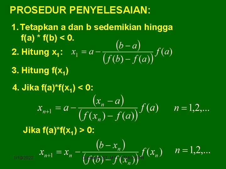 PROSEDUR PENYELESAIAN: 1. Tetapkan a dan b sedemikian hingga f(a) * f(b) < 0.