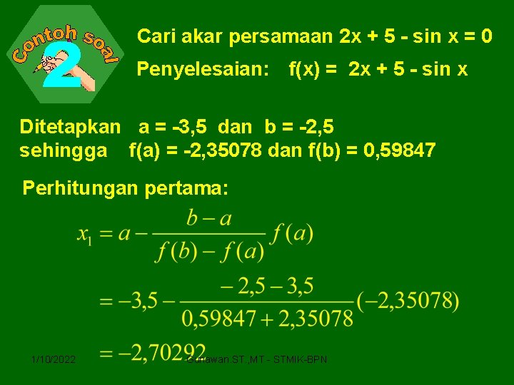 2 Cari akar persamaan 2 x + 5 - sin x = 0 Penyelesaian: