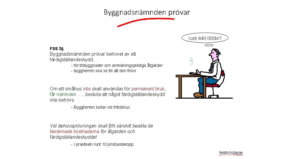 Byggnadsnämnden prövar runt 440 000 kr? FSS 3§ Byggnadsnämnden prövar behovet av ett färdigställandeskydd.