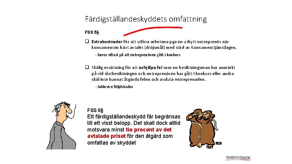 Färdigställandeskyddets omfattning FSS 5§ q Extrakostnader för att utföra arbetena pga en utbytt entreprenör