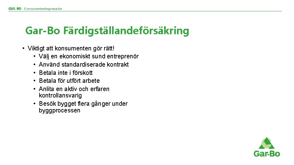 GAR-BO - Konsumententreprenader Gar-Bo Färdigställandeförsäkring • Viktigt att konsumenten gör rätt! • Välj en