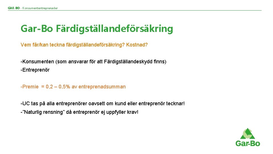 GAR-BO - Konsumententreprenader Gar-Bo Färdigställandeförsäkring Vem får/kan teckna färdigställandeförsäkring? Kostnad? -Konsumenten (som ansvarar för