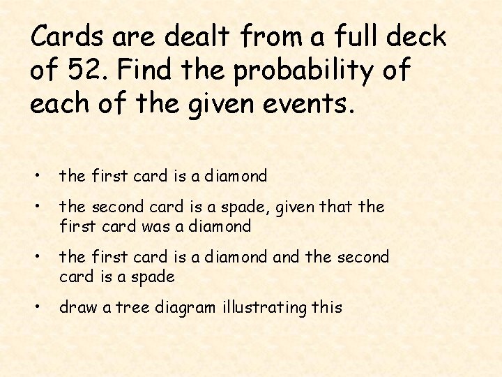 Cards are dealt from a full deck of 52. Find the probability of each