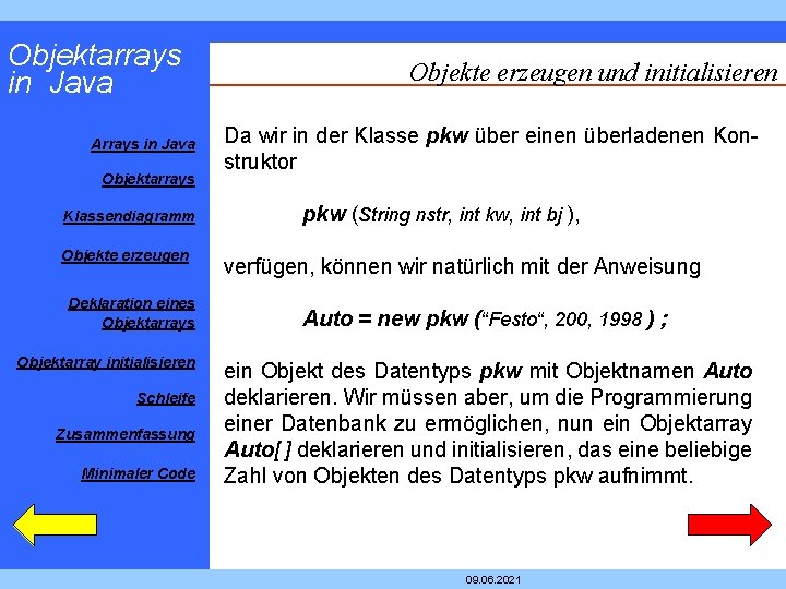 Objektarrays in Java Arrays in Java Objektarrays Klassendiagramm Objekte erzeugen Deklaration eines Objektarray initialisieren Objektarrays in Java Arrays in Java Objektarrays Klassendiagramm Objekte erzeugen Deklaration eines Objektarray initialisieren