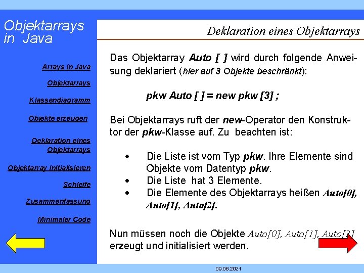 Objektarrays in Java Arrays in Java Deklaration eines Objektarrays Das Objektarray Auto [ ]