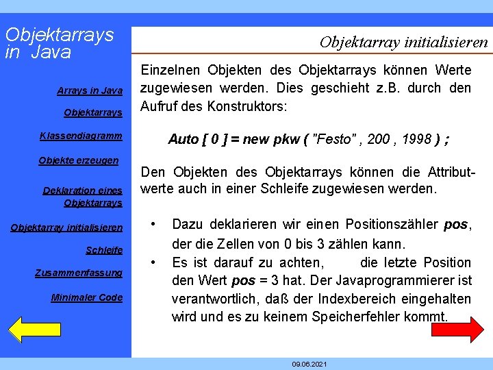 Objektarrays in Java Arrays in Java Objektarrays Objektarray initialisieren Einzelnen Objekten des Objektarrays können Objektarrays in Java Arrays in Java Objektarrays Objektarray initialisieren Einzelnen Objekten des Objektarrays können