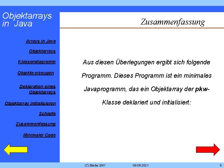 Objektarrays in Java Zusammenfassung Arrays in Java Objektarrays Klassendiagramm Aus diesen Überlegungen ergibt sich Objektarrays in Java Zusammenfassung Arrays in Java Objektarrays Klassendiagramm Aus diesen Überlegungen ergibt sich