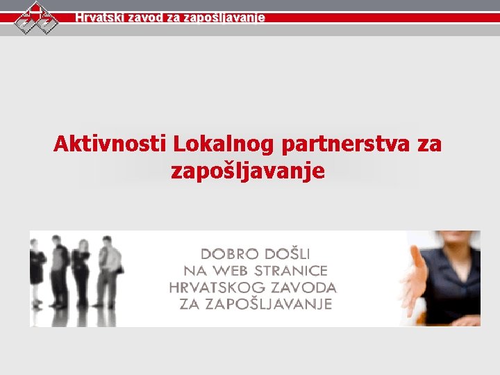 Hrvatski zavod za zapošljavanje Aktivnosti Lokalnog partnerstva za zapošljavanje 