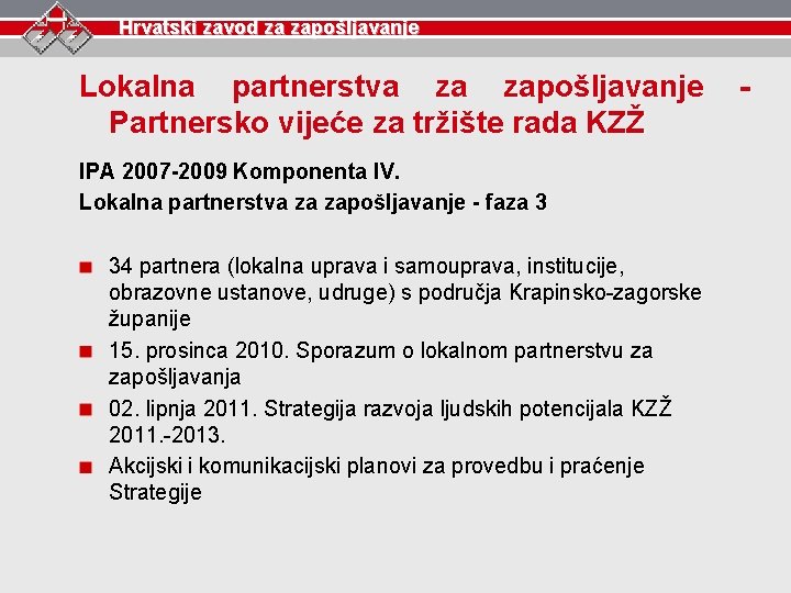 Hrvatski zavod za zapošljavanje Lokalna partnerstva za zapošljavanje Partnersko vijeće za tržište rada KZŽ