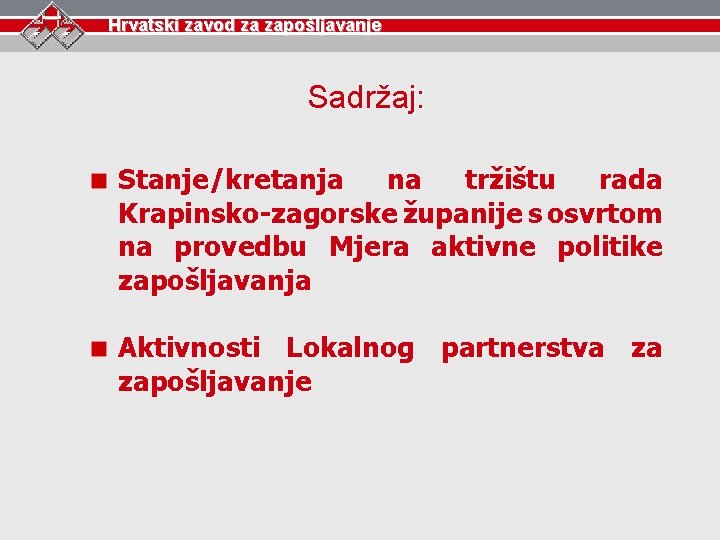 Hrvatski zavod za zapošljavanje Sadržaj: Stanje/kretanja na tržištu rada Krapinsko-zagorske županije s osvrtom na