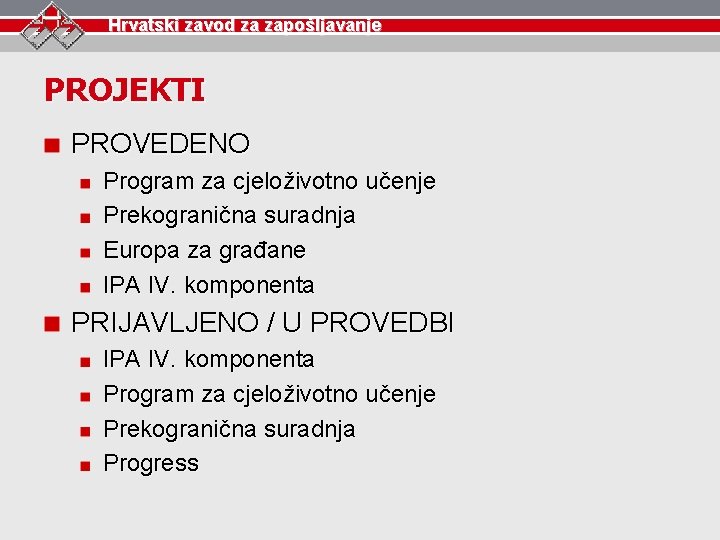 Hrvatski zavod za zapošljavanje PROJEKTI PROVEDENO Program za cjeloživotno učenje Prekogranična suradnja Europa za