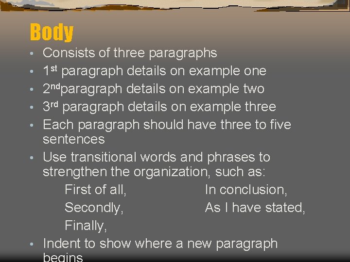 Body • • Consists of three paragraphs 1 st paragraph details on example one