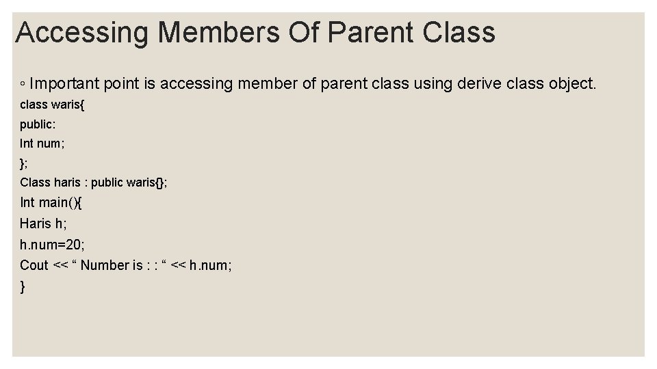Accessing Members Of Parent Class ◦ Important point is accessing member of parent class