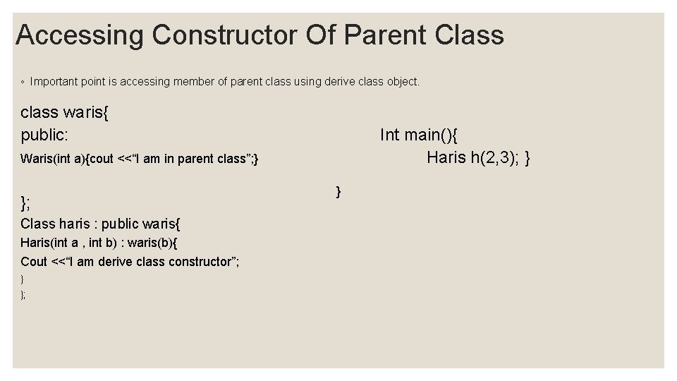 Accessing Constructor Of Parent Class ◦ Important point is accessing member of parent class