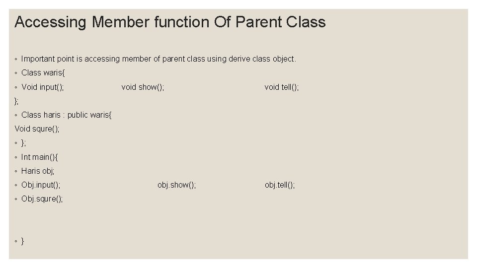 Accessing Member function Of Parent Class ◦ Important point is accessing member of parent