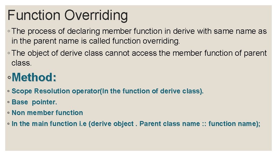 Function Overriding ◦ The process of declaring member function in derive with same name