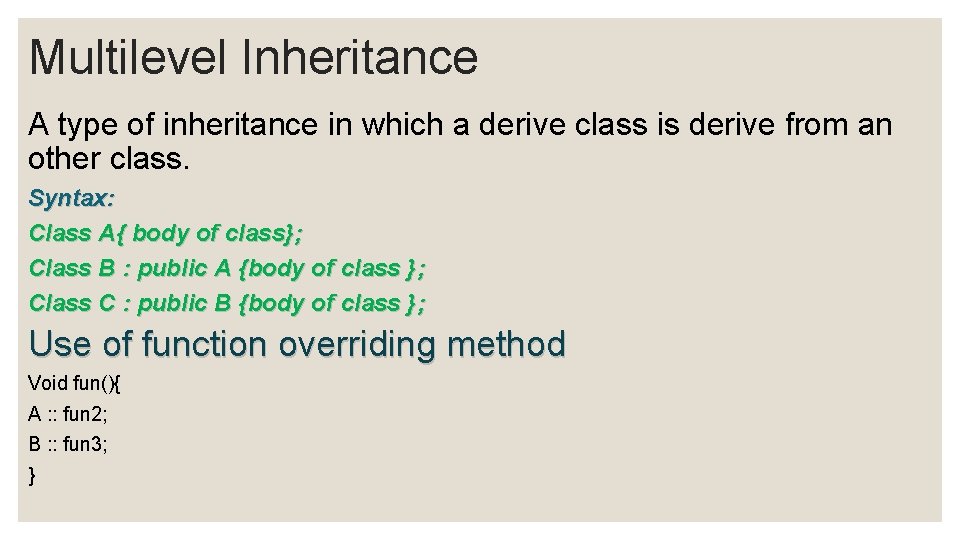 Multilevel Inheritance A type of inheritance in which a derive class is derive from