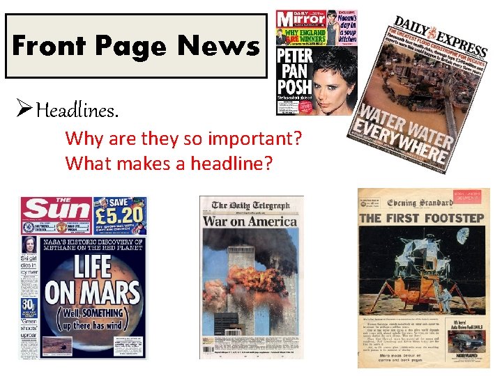 Front Page News ØHeadlines. Why are they so important? What makes a headline? 