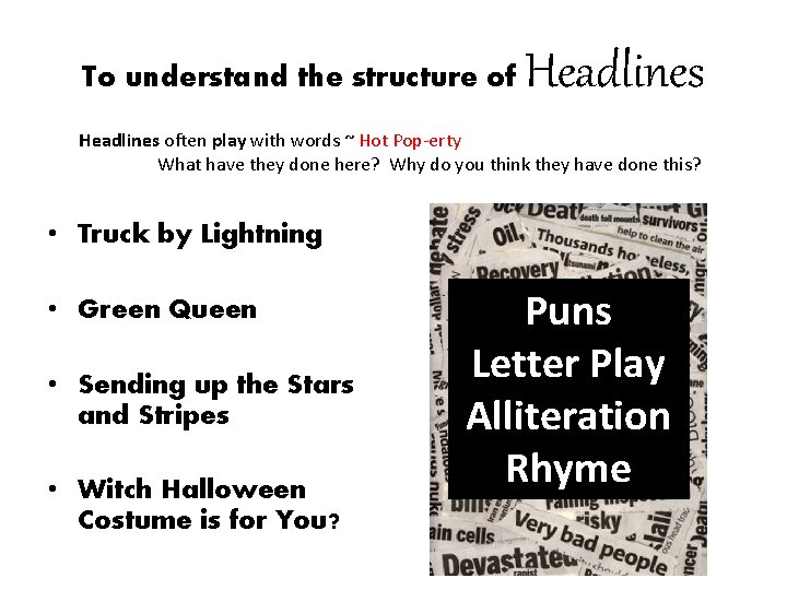 To understand the structure of Headlines often play with words ~ Hot Pop-erty What