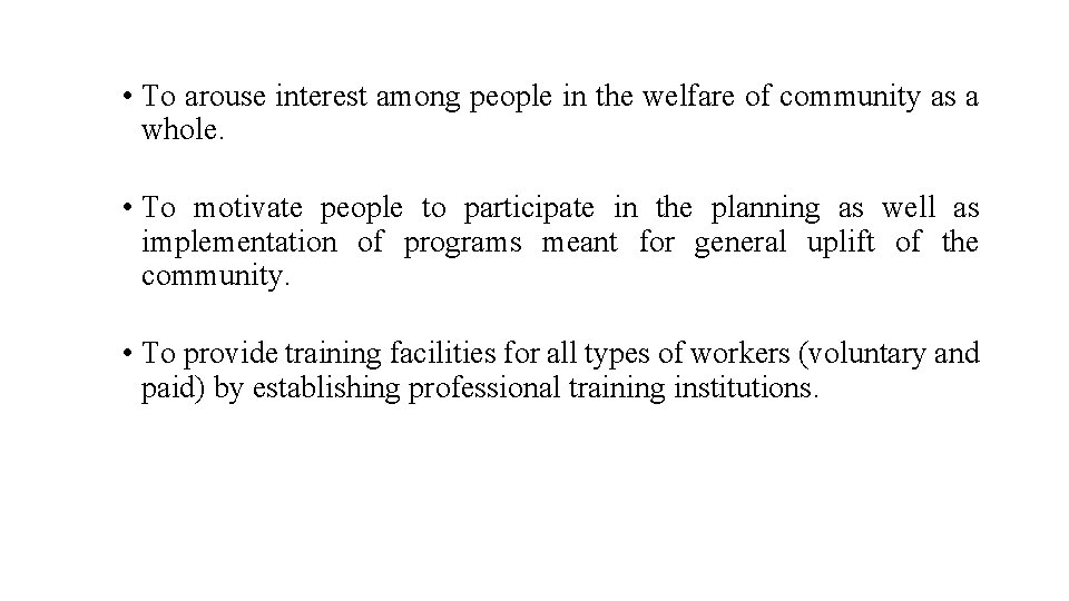  • To arouse interest among people in the welfare of community as a