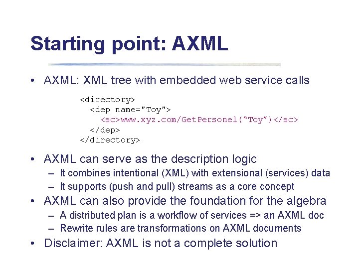 Starting point: AXML • AXML: XML tree with embedded web service calls <directory> <dep