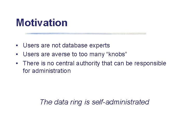 Motivation • Users are not database experts • Users are averse to too many