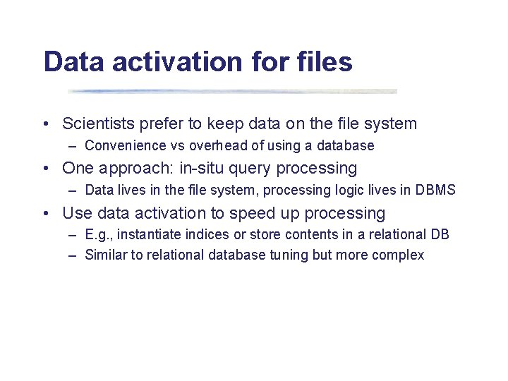 Data activation for files • Scientists prefer to keep data on the file system