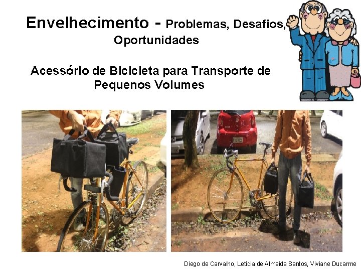 Envelhecimento - Problemas, Desafios, Oportunidades Acessório de Bicicleta para Transporte de Pequenos Volumes Diego
