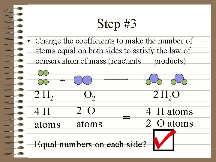 Step #3 • Change the coefficients to make the number of atoms equal on