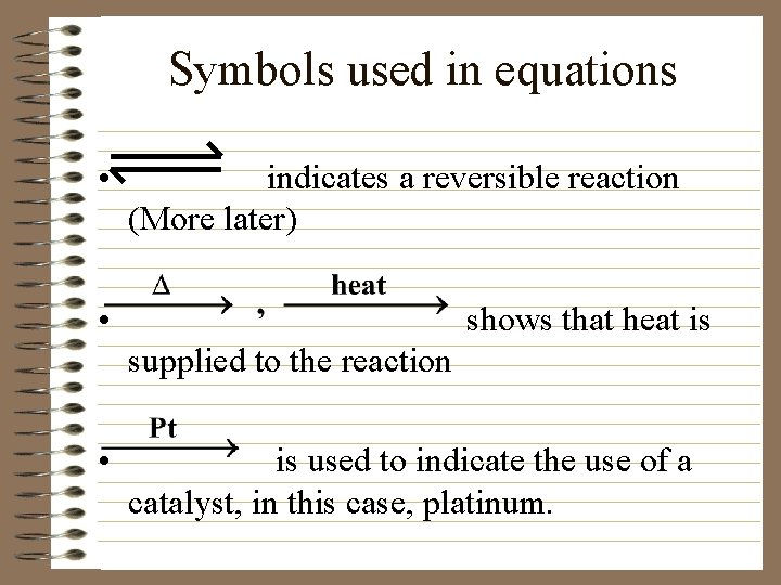 Symbols used in equations • indicates a reversible reaction (More later) • shows that