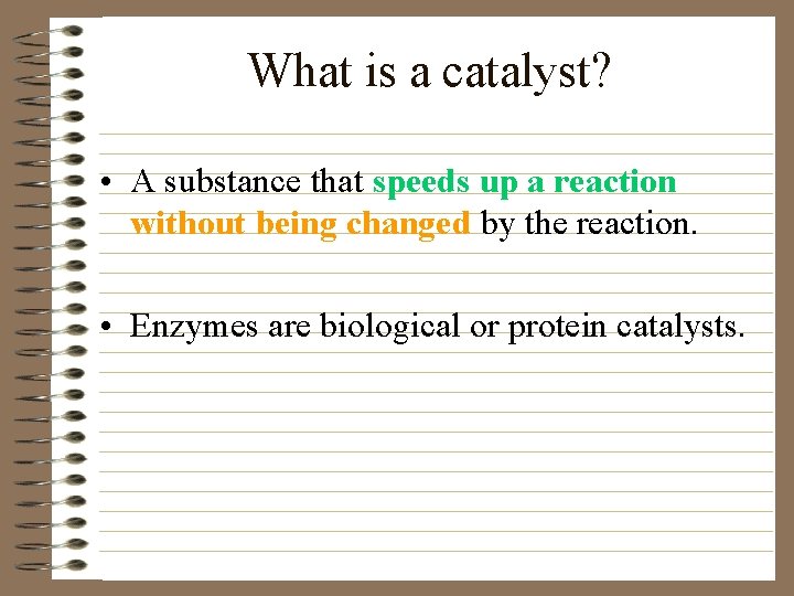 What is a catalyst? • A substance that speeds up a reaction without being