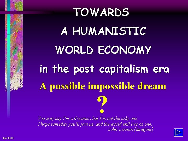 TOWARDS A HUMANISTIC WORLD ECONOMY in the post capitalism era A possible impossible dream