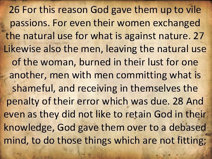 26 For this reason God gave them up to vile passions. For even their