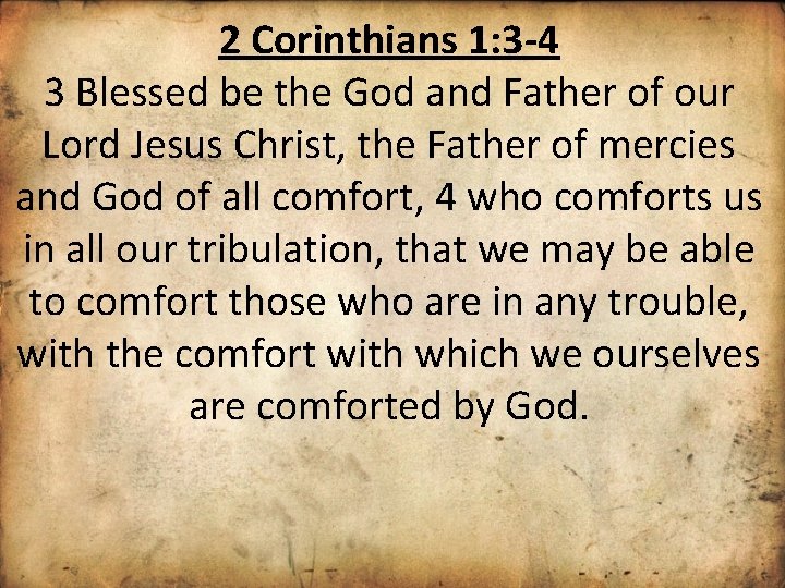2 Corinthians 1: 3 -4 3 Blessed be the God and Father of our