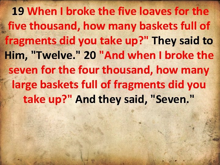 19 When I broke the five loaves for the five thousand, how many baskets