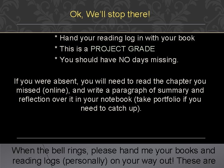 Ok, We’ll stop there! * Hand your reading log in with your book *
