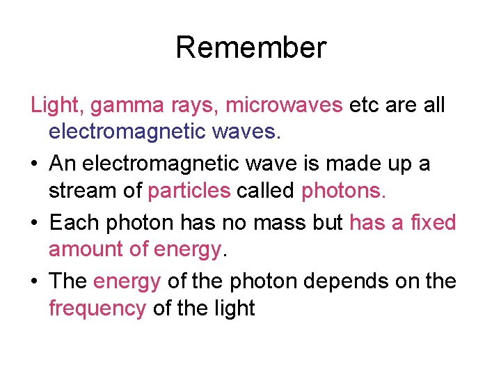 Remember Light, gamma rays, microwaves etc are all electromagnetic waves. • An electromagnetic wave