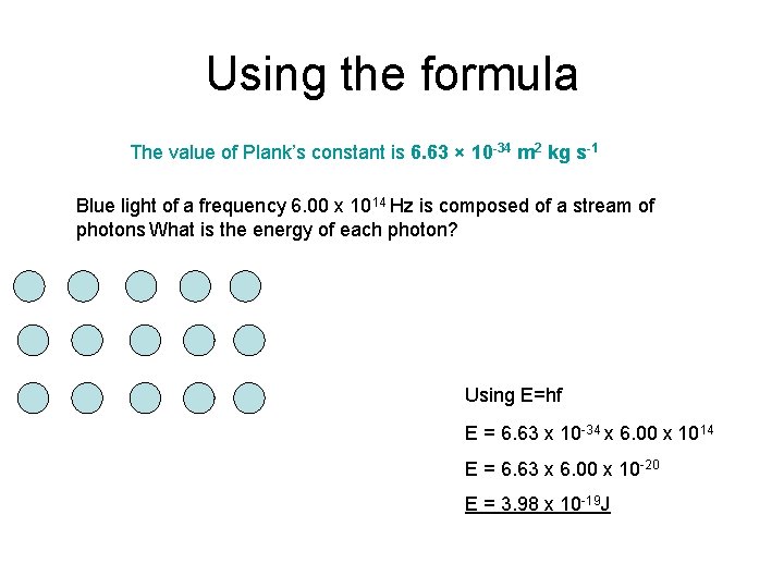 Using the formula The value of Plank’s constant is 6. 63 × 10 -34