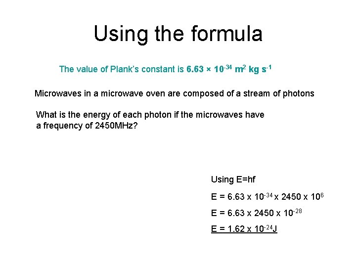 Using the formula The value of Plank’s constant is 6. 63 × 10 -34