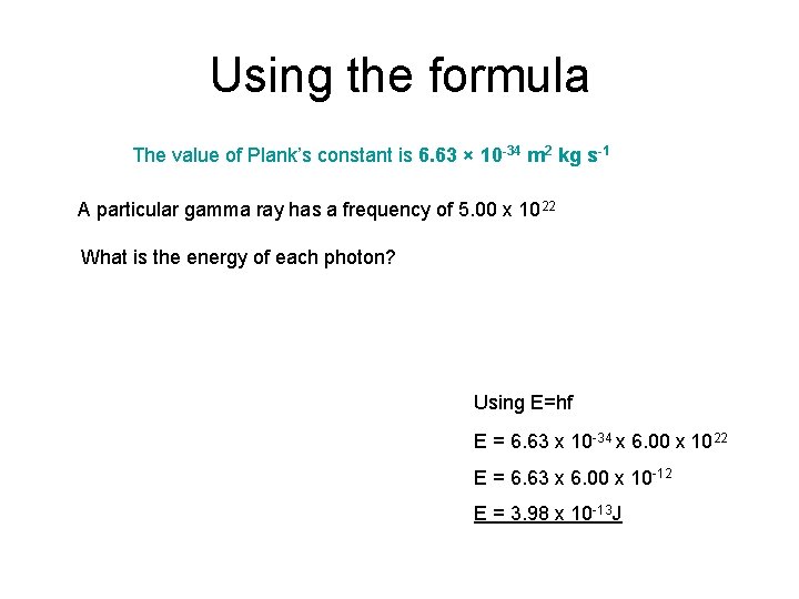Using the formula The value of Plank’s constant is 6. 63 × 10 -34