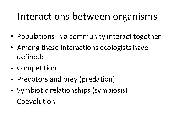 Interactions between organisms • Populations in a community interact together • Among these interactions