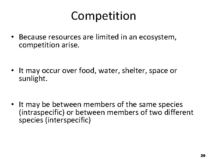 Competition • Because resources are limited in an ecosystem, competition arise. • It may