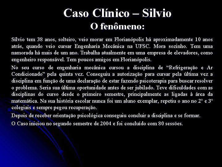 Caso Clínico – Silvio O fenômeno: Sílvio tem 38 anos, solteiro, veio morar em