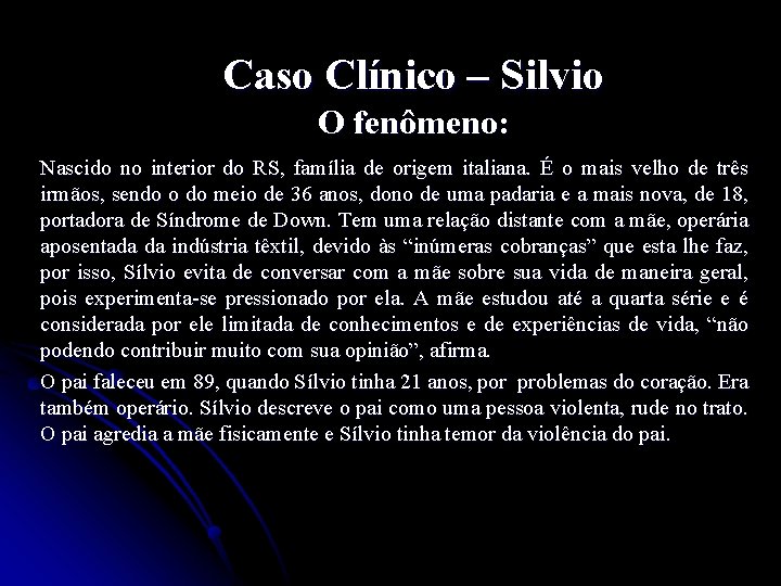 Caso Clínico – Silvio O fenômeno: Nascido no interior do RS, família de origem